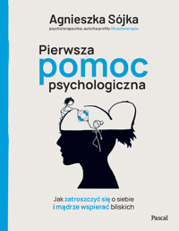 Pierwsza pomoc psychologiczna. Jak zatroszczyć się o siebie i mądrze wspierać bliskich -  - książka