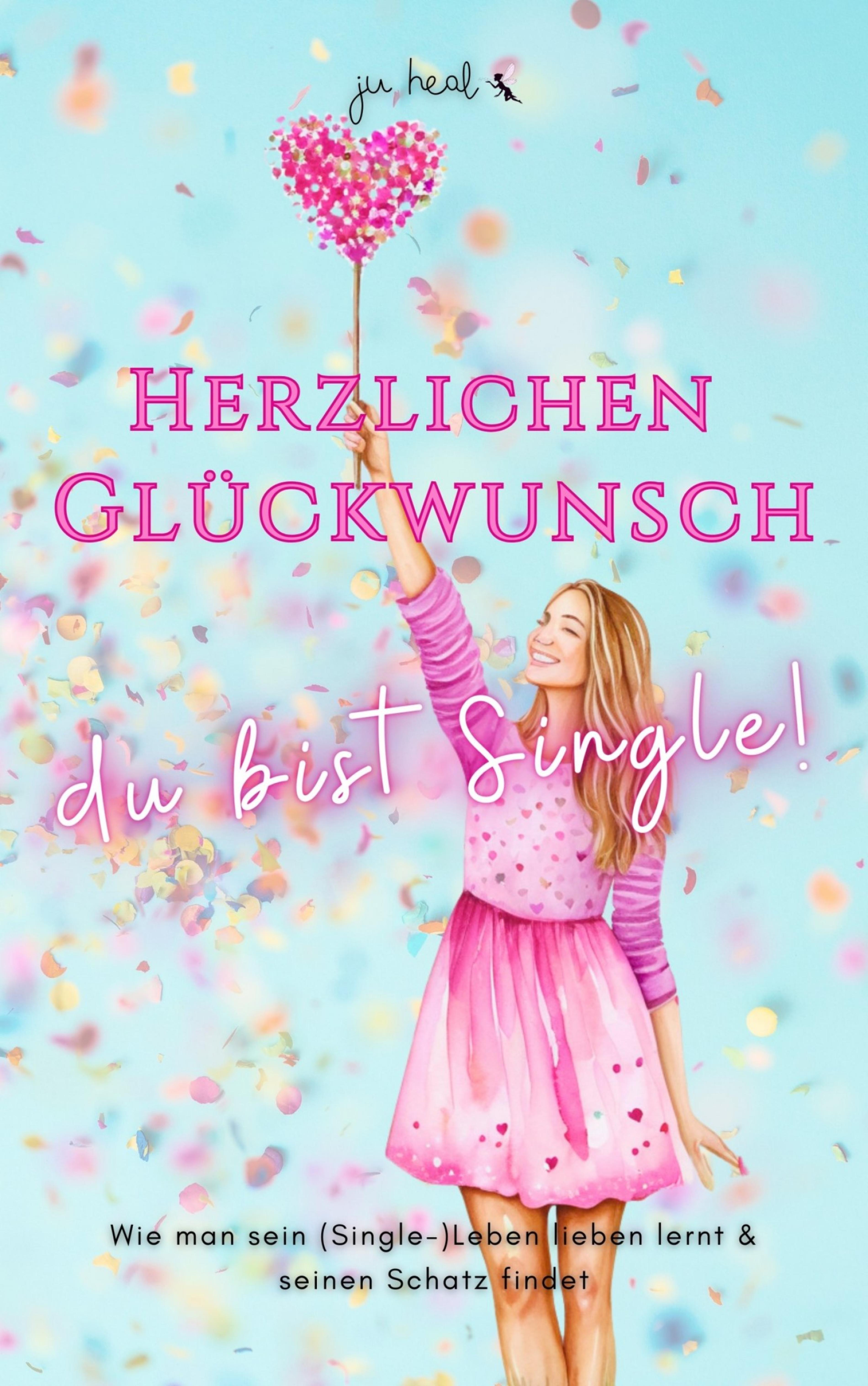 Herzlichen Glückwunsch, du bist Single!