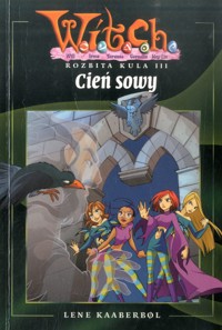 W.I.T.C.H. Rozbita kula. Cień sowy - Lene Kaaberbol - ebook