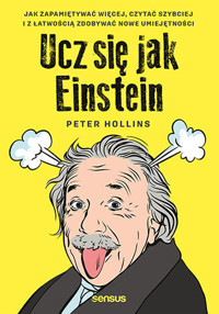 Ucz się jak Einstein. Jak zapamiętywać więcej, czytać szybciej i z łatwością zdobywać nowe umiejętności - Peter Hollins - audiobook + książka