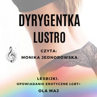 Dyrygentka. Lustro. Lesbijki. Opowiadanie erotyczne LGBT+ - Ola Maj - ebook + audiobook