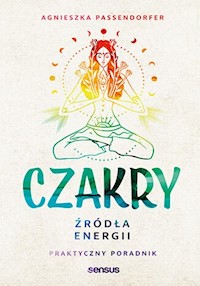 Czakry. Źródła energii. - Passendorfer Agnieszka - książka