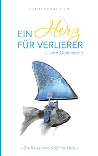Ein Herz für Verlierer ( ... und Gewinner) - Frank Schaehfer - ebook