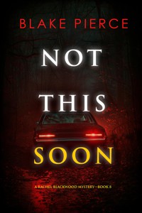 Not This Soon (A Rachel Blackwood Suspense Thriller—Book Eight) - Blake Pierce - ebook