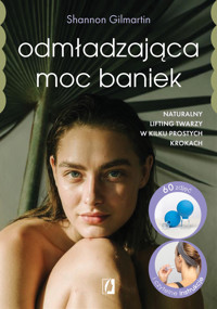 Odmładzająca moc baniek. Naturalny lifting twarzy w kilku prostych krokach - Shannon Gilmartin - ebook + książka