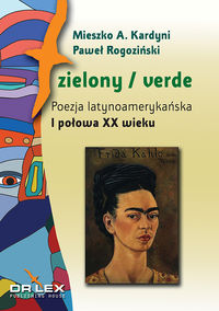 Zielony / verde Poezja latynoamerykańska I połowa XX wieku antologia - Kardyni Mieszko A,, Rogoziński Paweł - książka
