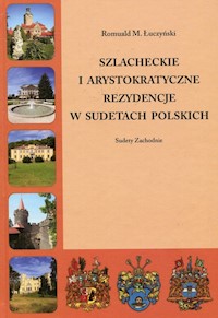 Szlacheckie i arystokratyczne rezydencje w Sudetach Polskich - Łuczyński Romuald M. - książka