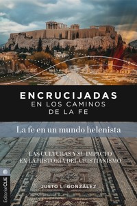Encrucijadas en los caminos de la fe: La fe en un mundo helenista - Justo L. González - ebook