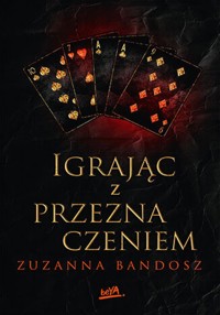 Igrając z przeznaczeniem - Bandosz Zuzanna - ebook + książka