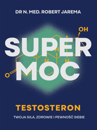 Super moc. Testosteron. Twoja siła, zdrowie i pewność siebie - Robert Jarema - książka