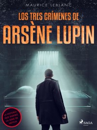 Los tres crímenes de Arsène Lupin - Leblanc Maurice - ebook