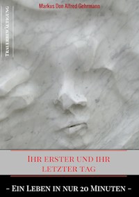 Ihr erster und ihr letztet Tag - Markus Don Alfred Gehrmann - ebook