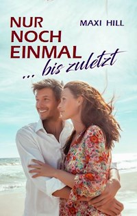 Nur noch einmal - bis zuletzt - Maxi Hill - ebook