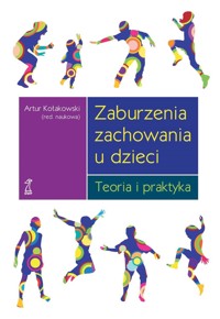 Zaburzenia zachowania u dzieci. Teoria i praktyka - Artur Kołakowski - ebook + książka