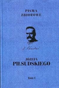Pisma zbiorowe Józefa Piłsudskiego Tom 1 -  - książka