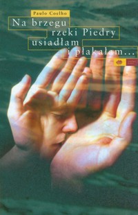 Na brzegu rzeki Piedry usiadłam i płakałam... - Paulo Coelho - książka