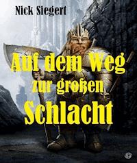 Auf dem Weg zur großen Schlacht - Nick Siegert - ebook