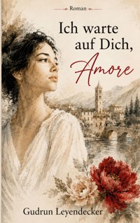 Ich warte auf Dich, Amore - Gudrun Leyendecker - ebook