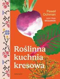 Roślinna kuchnia kresowa - Paweł Ochman - książka