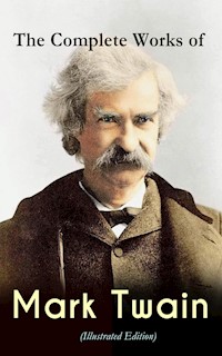 The Complete Works of Mark Twain (Illustrated Edition) - Mark Twain - ebook