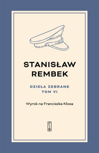Dzieła zebrane. Tom 6: Wyrok na Franciszka Kłosa - Stanisław Rembek - książka
