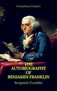 The Autobiography of Benjamin Franklin (Prometheus Classics) - Benjamin  Franklin - ebook