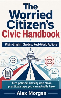 The Worried Citizen's Civic Handbook - Alex Morgan - ebook