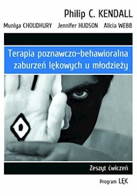 Terapia poznawczo-behawioralna zaburzeń lękowych u młodzieży - Kendall Philip C., Choudhury Muniya, Hudson Jennifer - książka