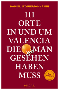 111 Orte in und um Valencia, die man gesehen haben muss - Daniel Izquierdo Hänni - ebook