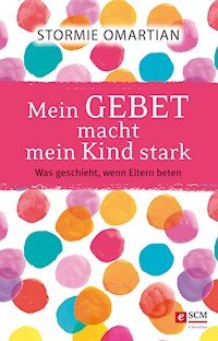 Mein Gebet macht mein Kind stark - Stormie Omartian - ebook