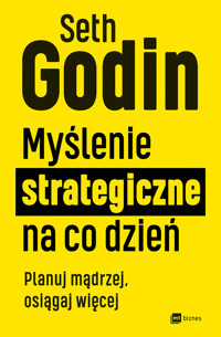 Myślenie strategiczne na co dzień. Planuj mądrzej, osiągaj więcej - Godin Seth - ebook + książka