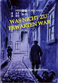 Was nicht zu erwarten war - 33 Kurzgeschichten mit Illustrationen, die auch anders hätten ausgehen können. Manche sogar schlechter! - Hermann Forschner - ebook