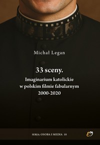 33 sceny. Imaginarium katolickie w polskim filmie fabularnym 2000-2020 - Michał Legan - książka