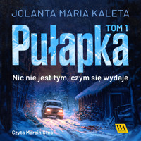 Pułapka. Nic nie jest tym, czym się wydaje. Tom pierwszy - Jolanta Maria Kaleta - ebook + audiobook
