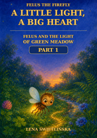 Felus the Firefly. A Little Light, a Big Heart - Felus and the Light of Green Meadow - Part 1 - Lena Świetlińska - ebook