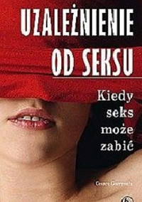 Uzależnienie od seksu. Kiedy seks może zabić - Cesare Guerreschi - ebook