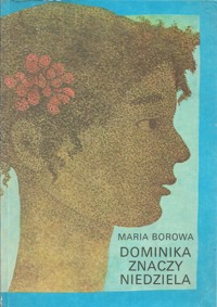 Dominika znaczy niedziela - Maria Borowa - ebook