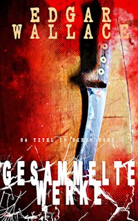 Gesammelte Werke (84 Titel in einem Band) - Edgar Wallace - ebook