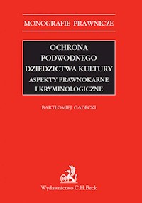 Ochrona podwodnego dziedzictwa kultury - Bartłomiej Gadecki - książka