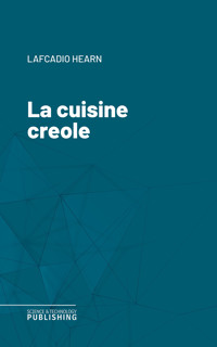 La cuisine creole - Lafcadio Hearn - ebook