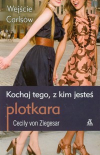 Plotkara Wejście Carlsów 4 Kochaj tego z kim jesteś - Ziegesar Cecily - książka