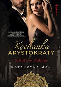 Kochanka arystokraty. Miłość w Dubaju - Katarzyna Mak - ebook + audiobook + książka