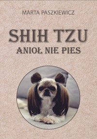 Shih tzu anioł nie pies - Marta Paszkiewicz - książka