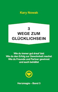 3 Wege zum Glücklichsein - Kary Nowak - ebook