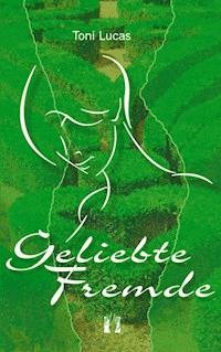 Geliebte Fremde - Toni Lucas - ebook