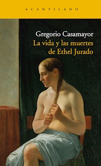 La vida y las muertes de Ethel Jurado - Gregorio Casamayor Pérez - ebook