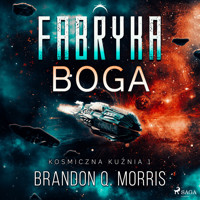 Kosmiczna kuźnia 1: Fabryka Boga - Brandon Q. Morris - ebook + audiobook