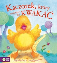 Kaczorek, który wstydził się kwakać Poczytajmy razem - Doyle Malachy - książka