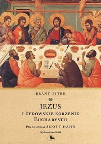 Jezus i żydowskie korzenie Eucharystii - Brant Pitre - ebook + książka