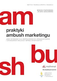 Praktyki ambush marketingu jako wyzwanie dla współczesnych organizatorów i sponsorów wielkich imprez - Piątkowska Monika, Gocłowska Sylwia - książka